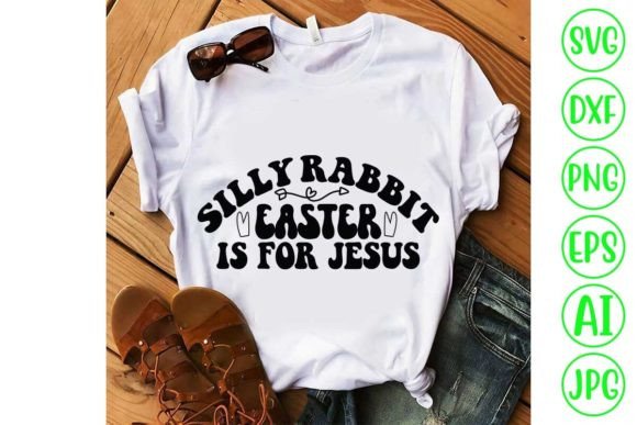 Silly Rabbit Easter is for Jesus Retro S Graphics for Crafts