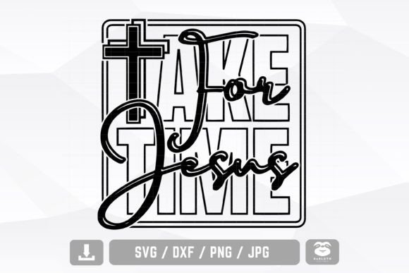 Take Time for Jesus SVG: A Faith-Focused Graphic for Bloggers and Publishers
