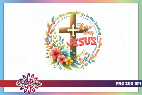 There Was Jesus Religious Floral Graphic for Crafts & Marketing